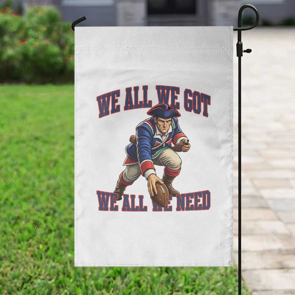 We All We Got We All We Need Garden Flag Football Fan Supporter TS12 Print Your Wear