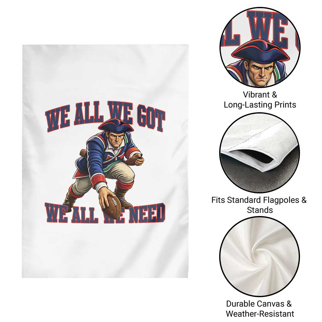 We All We Got We All We Need Garden Flag Football Fan Supporter TS12 Print Your Wear