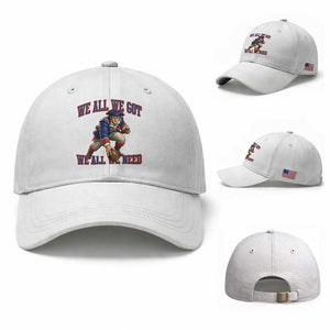 We All We Got We All We Need Baseball Cap Football Fan Supporter TS12 Baseball Cap Universal Fit White Print Your Wear