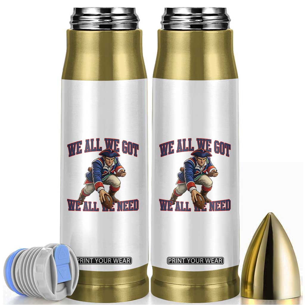 We All We Got We All We Need Bullet Tumbler Football Fan Supporter TS12 White Print Your Wear