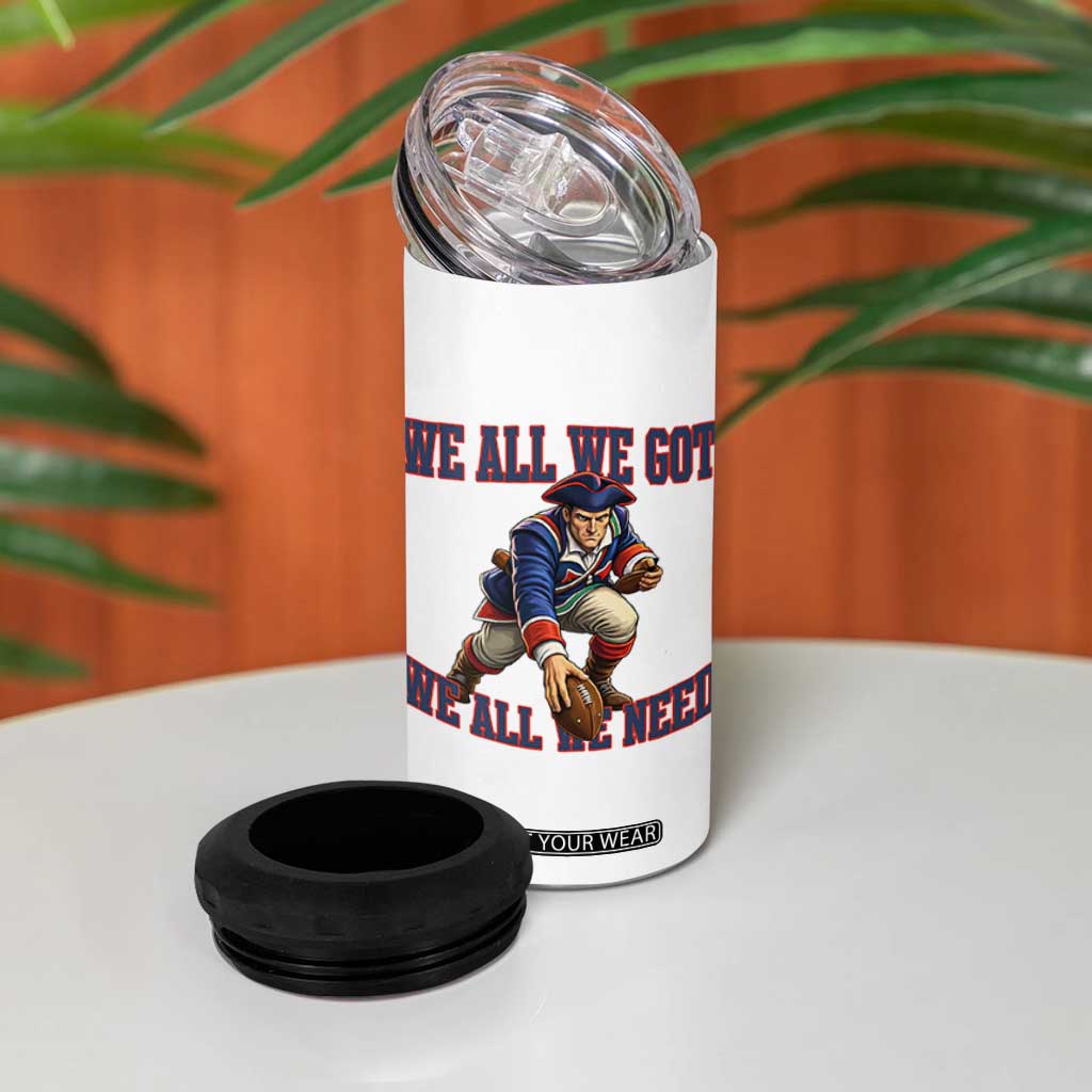 We All We Got We All We Need 4 in 1 Can Cooler Tumbler Football Fan Supporter TS12 Print Your Wear