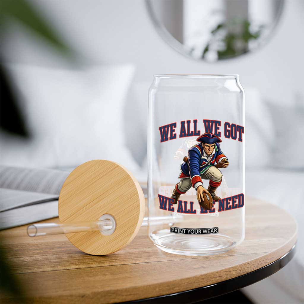 We All We Got We All We Need Glass Can Football Fan Supporter TS12 Print Your Wear