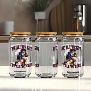 We All We Got We All We Need Glass Can Football Fan Supporter TS12 Print Your Wear