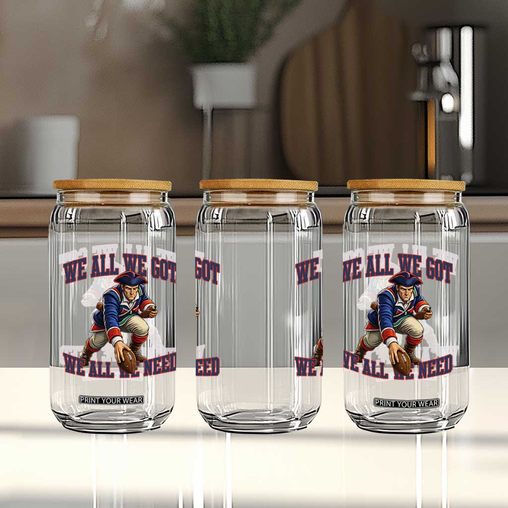 We All We Got We All We Need Glass Can Football Fan Supporter TS12 Print Your Wear
