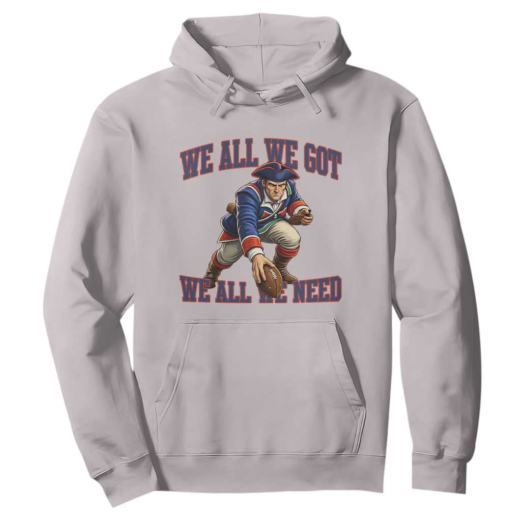 We All We Got We All We Need Hoodie Football Fan Supporter TS12 Ice Gray Print Your Wear