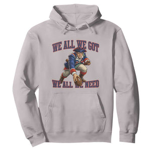 We All We Got We All We Need Hoodie Football Fan Supporter TS12 Ice Gray Print Your Wear