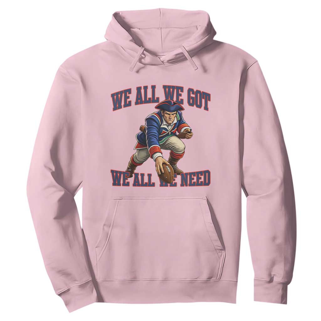 We All We Got We All We Need Hoodie Football Fan Supporter TS12 Light Pink Print Your Wear