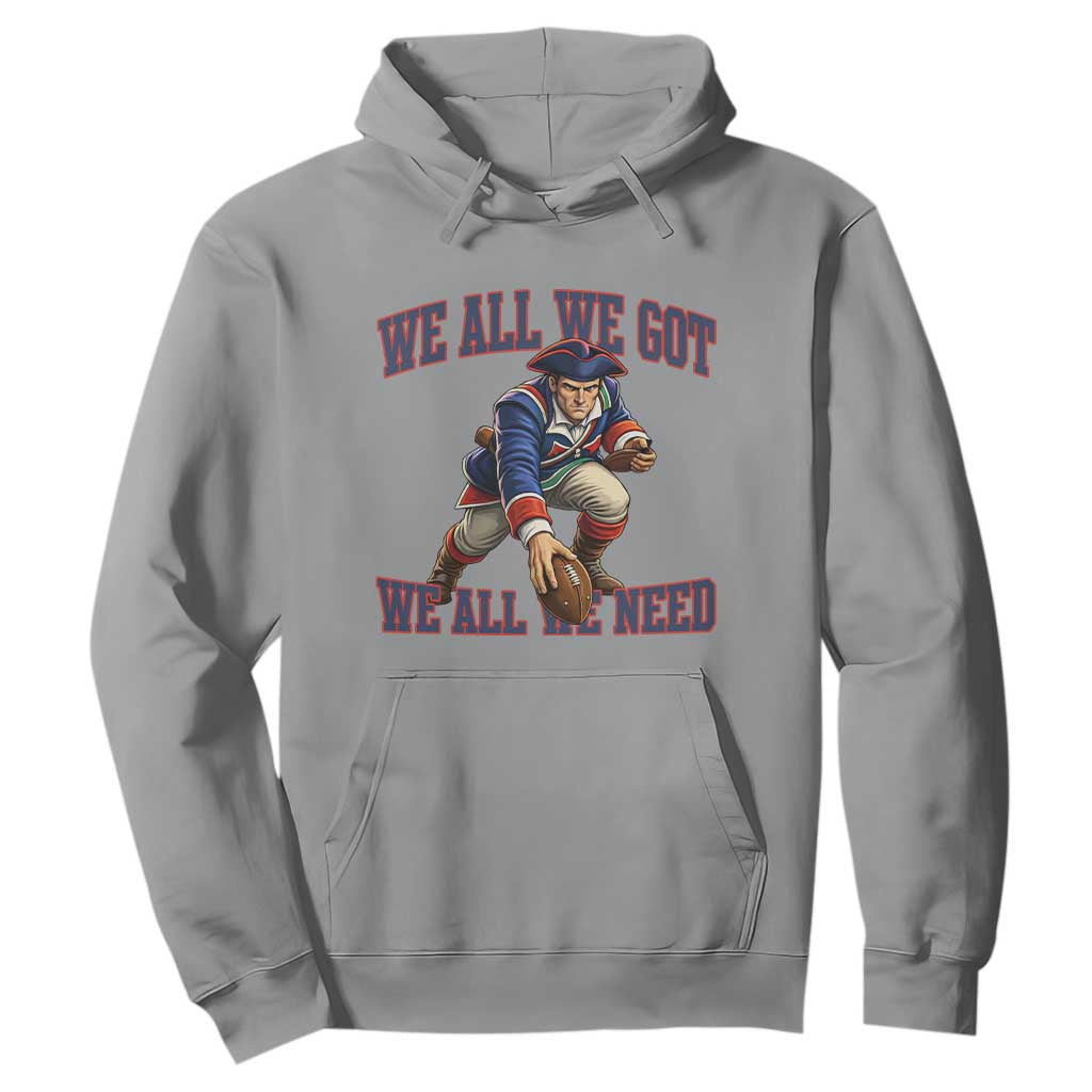 We All We Got We All We Need Hoodie Football Fan Supporter TS12 Sport Gray Print Your Wear