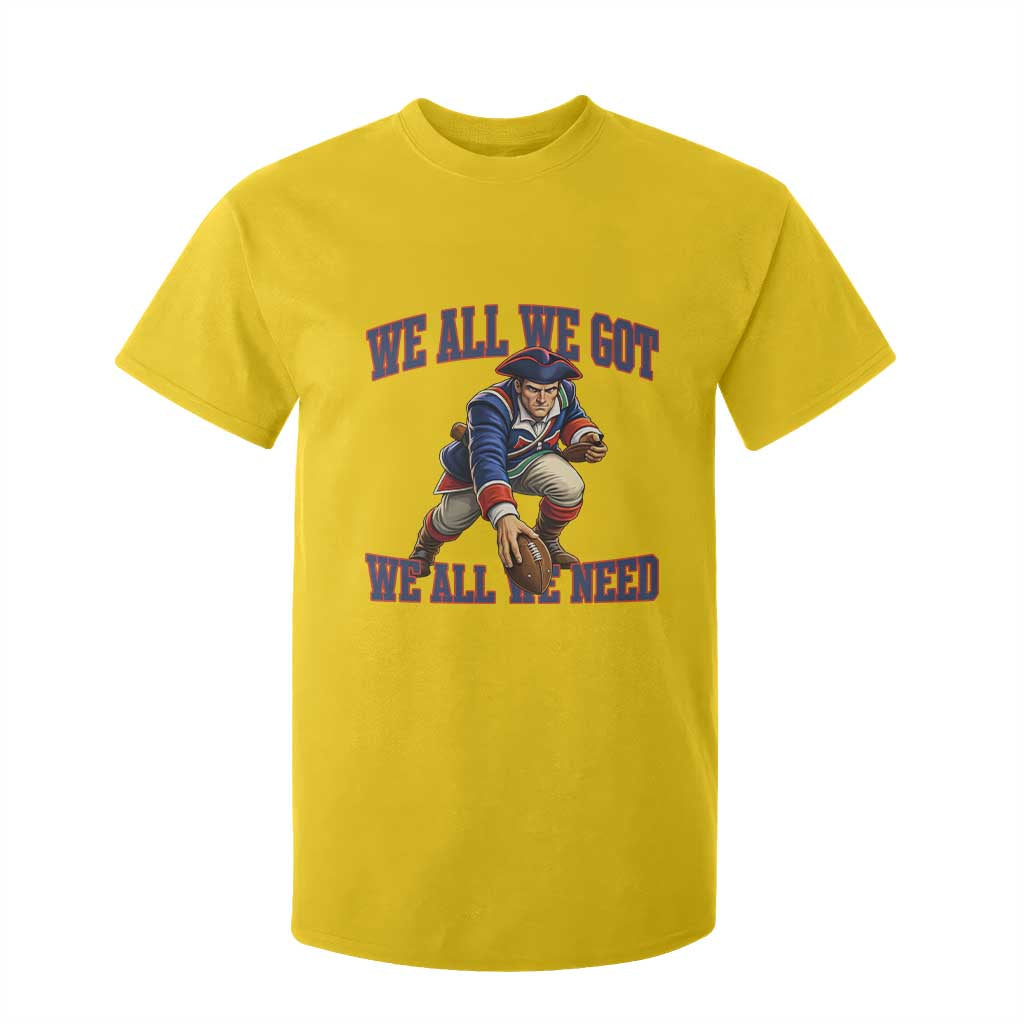 We All We Got We All We Need T Shirt For Kid Football Fan Supporter TS12 Daisy Print Your Wear