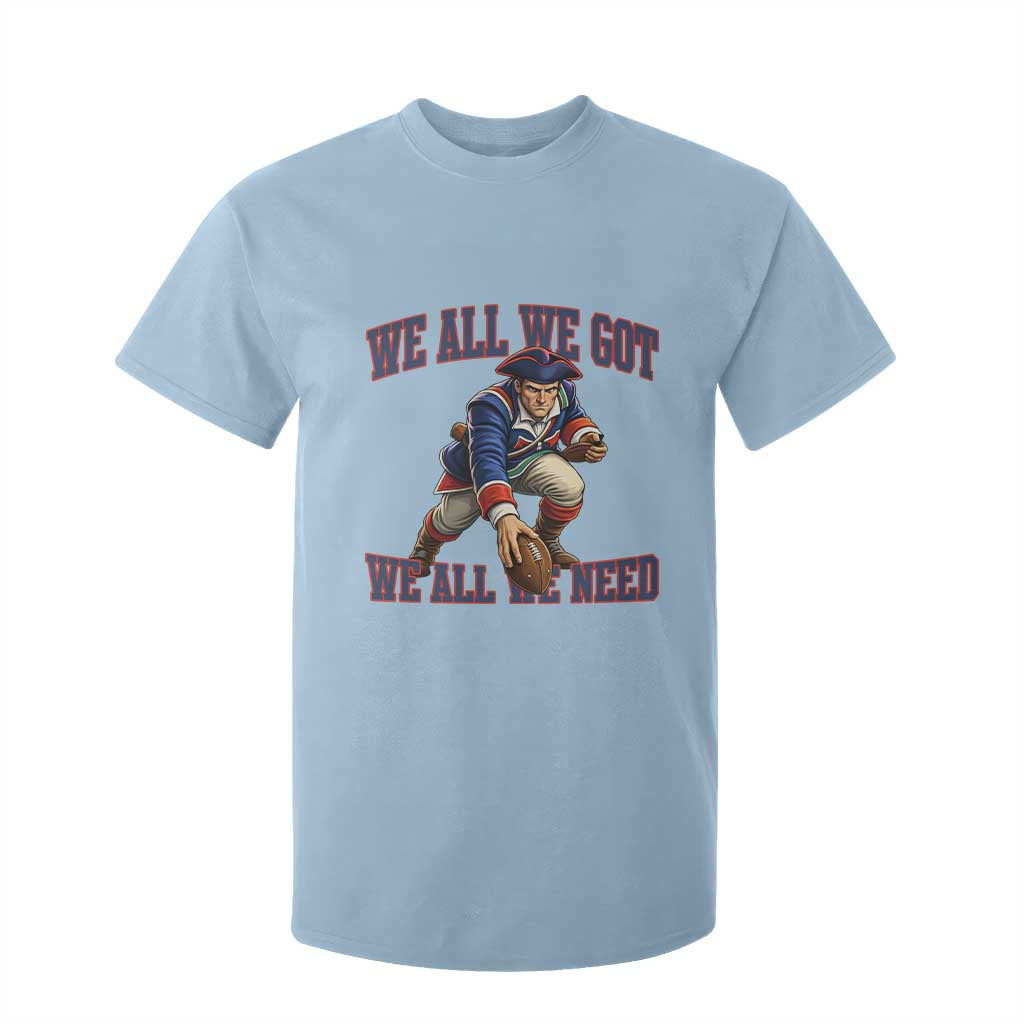 We All We Got We All We Need T Shirt For Kid Football Fan Supporter TS12 Light Blue Print Your Wear