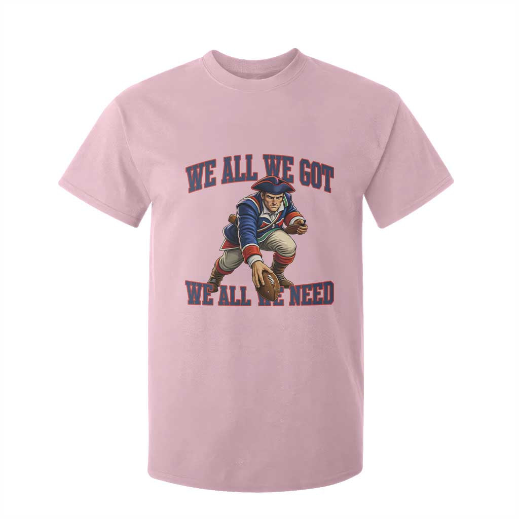We All We Got We All We Need T Shirt For Kid Football Fan Supporter TS12 Light Pink Print Your Wear