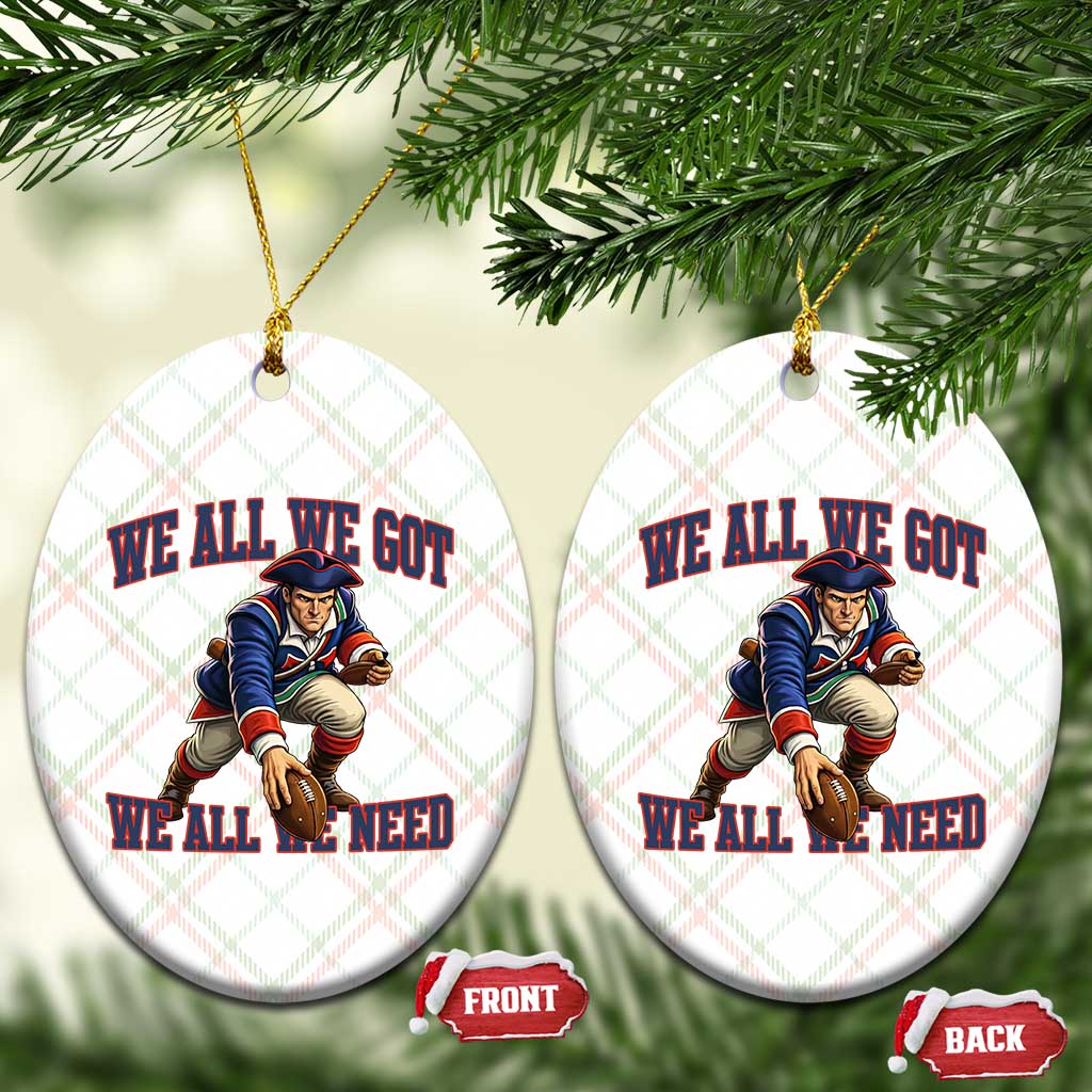 We All We Got We All We Need Ceramic Ornament Football Fan Supporter TS12 Print Your Wear