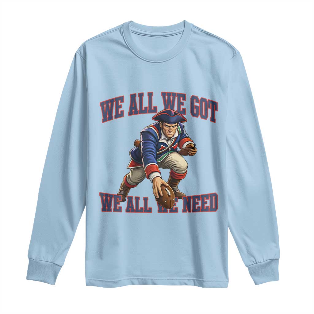 We All We Got We All We Need Long Sleeve Shirt Football Fan Supporter TS12 Light Blue Print Your Wear