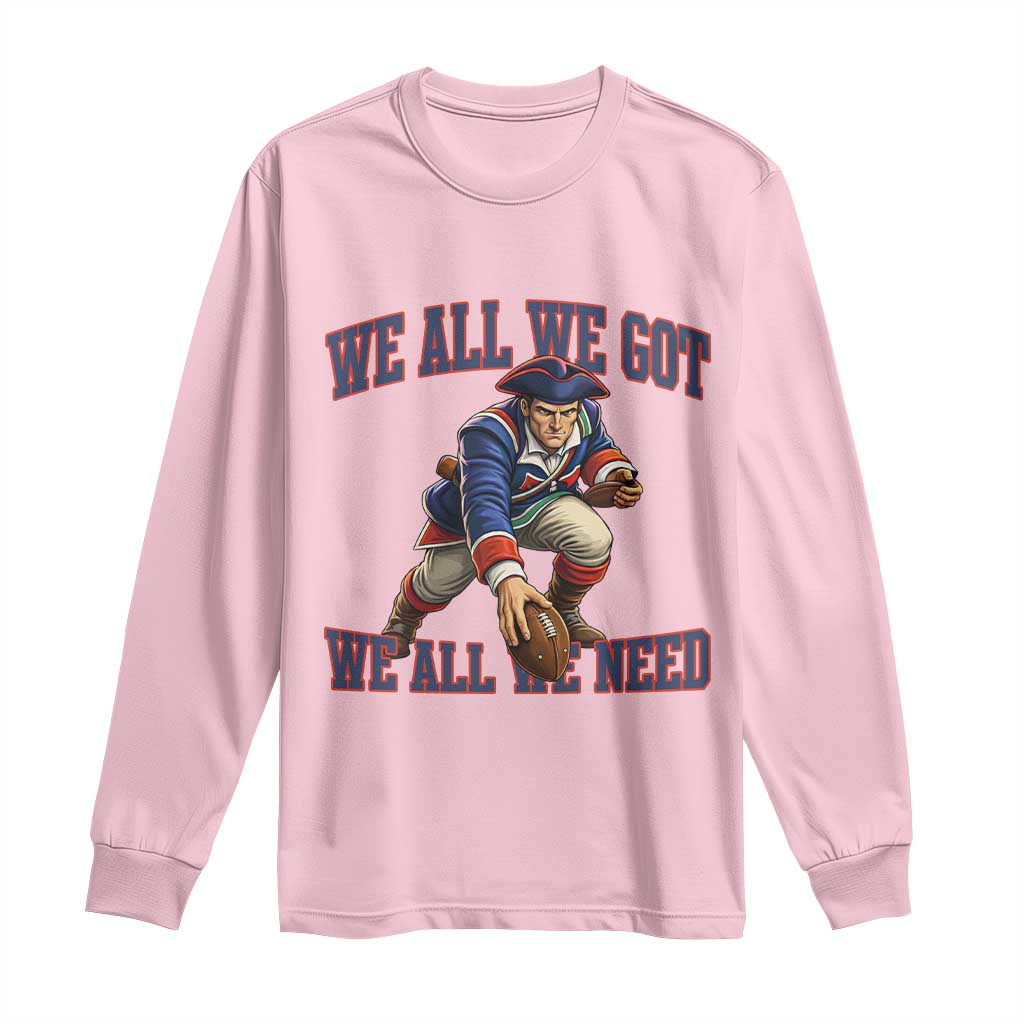 We All We Got We All We Need Long Sleeve Shirt Football Fan Supporter TS12 Light Pink Print Your Wear