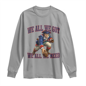 We All We Got We All We Need Long Sleeve Shirt Football Fan Supporter TS12 Sport Gray Print Your Wear