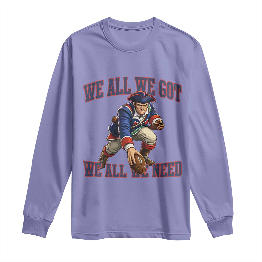 We All We Got We All We Need Long Sleeve Shirt Football Fan Supporter TS12 Violet Print Your Wear