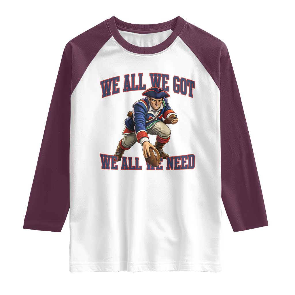 We All We Got We All We Need Raglan Shirt Football Fan Supporter TS12 White Maroon Print Your Wear