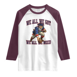 We All We Got We All We Need Raglan Shirt Football Fan Supporter TS12 White Maroon Print Your Wear