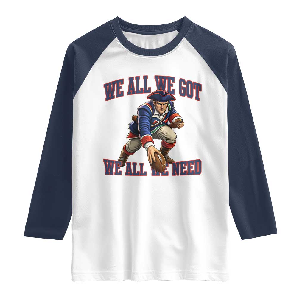 We All We Got We All We Need Raglan Shirt Football Fan Supporter TS12 White Navy Print Your Wear