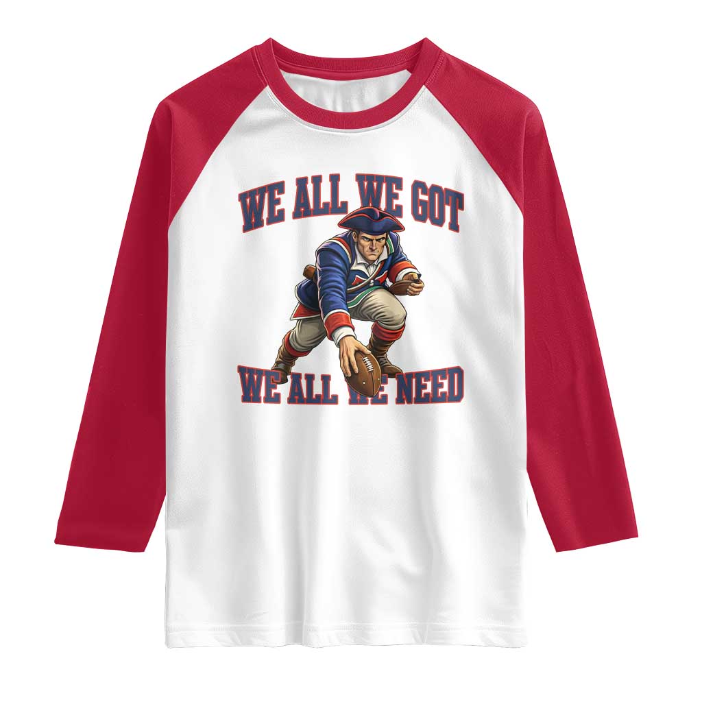 We All We Got We All We Need Raglan Shirt Football Fan Supporter TS12 White Red Print Your Wear