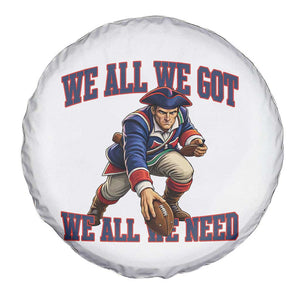 We All We Got We All We Need Spare Tire Cover Football Fan Supporter TS12 Print Your Wear