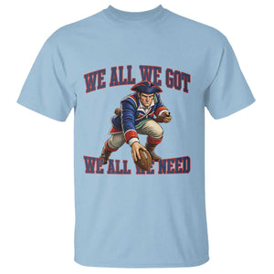 We All We Got We All We Need T Shirt Football Fan Supporter TS12 Light Blue Print Your Wear
