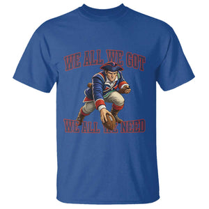 We All We Got We All We Need T Shirt Football Fan Supporter TS12 Royal Blue Print Your Wear