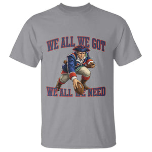 We All We Got We All We Need T Shirt Football Fan Supporter TS12 Sport Gray Print Your Wear