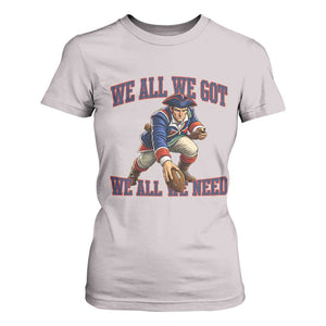 We All We Got We All We Need T Shirt For Women Football Fan Supporter TS12 Ice Gray Print Your Wear
