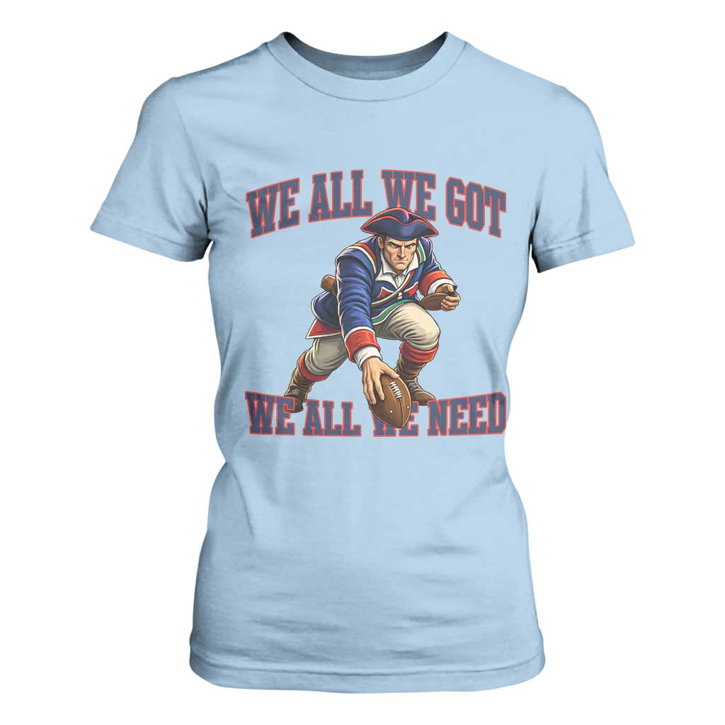 We All We Got We All We Need T Shirt For Women Football Fan Supporter TS12 Light Blue Print Your Wear