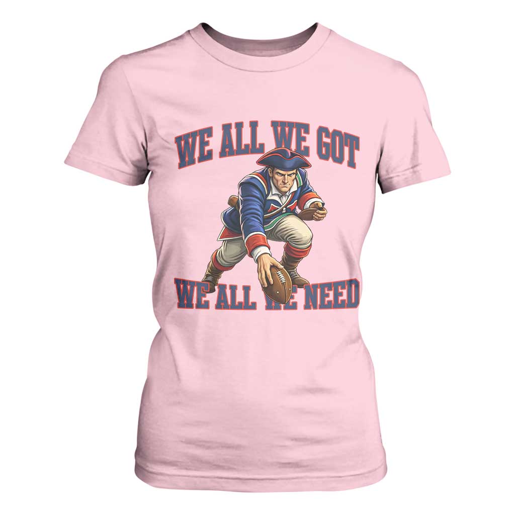We All We Got We All We Need T Shirt For Women Football Fan Supporter TS12 Light Pink Print Your Wear