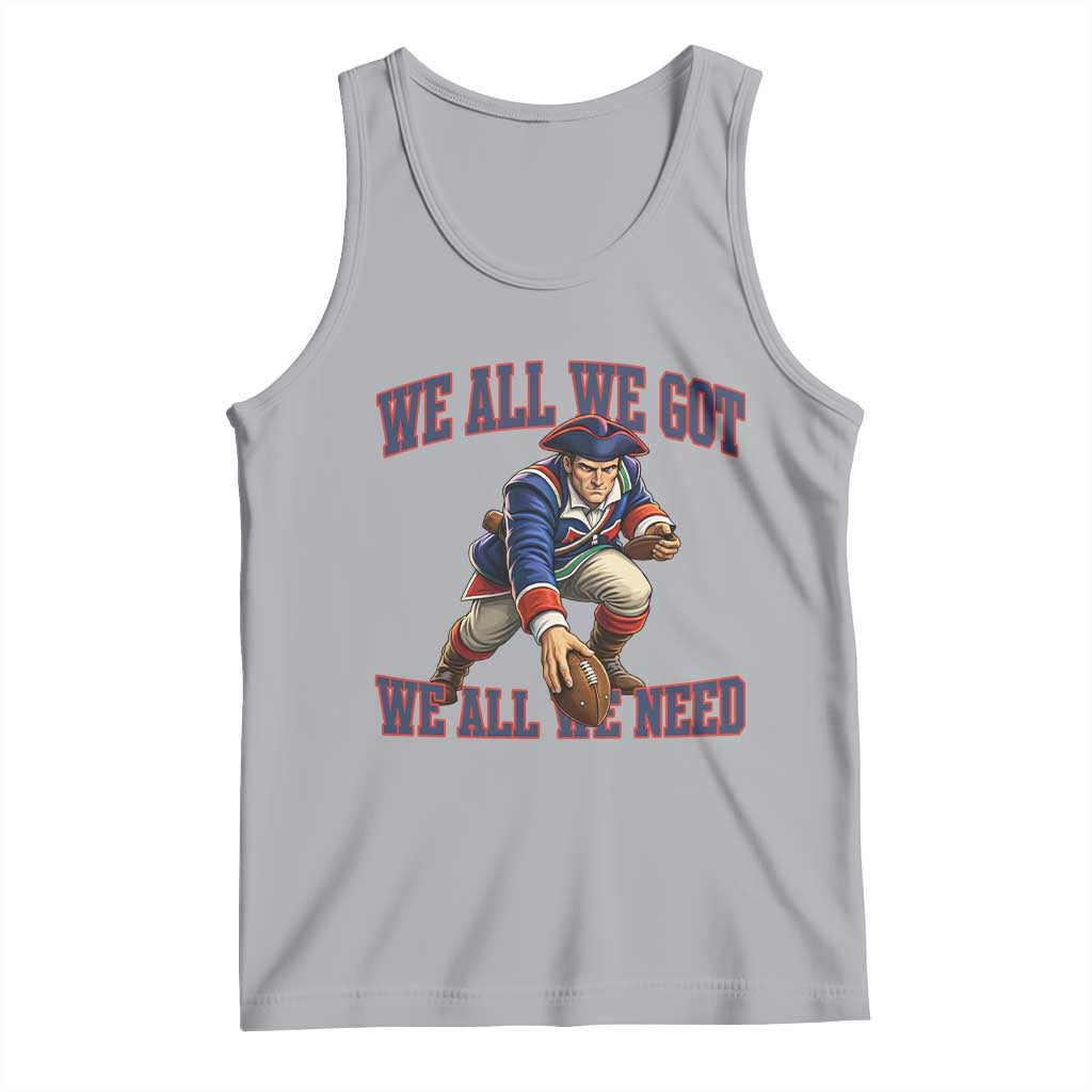 We All We Got We All We Need Tank Top Football Fan Supporter TS12 Athletic Heather Print Your Wear