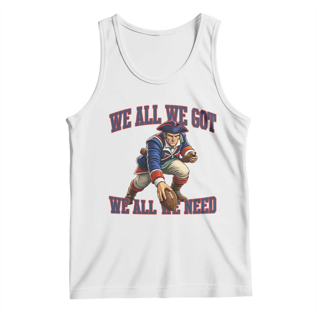 We All We Got We All We Need Tank Top Football Fan Supporter TS12 White Print Your Wear