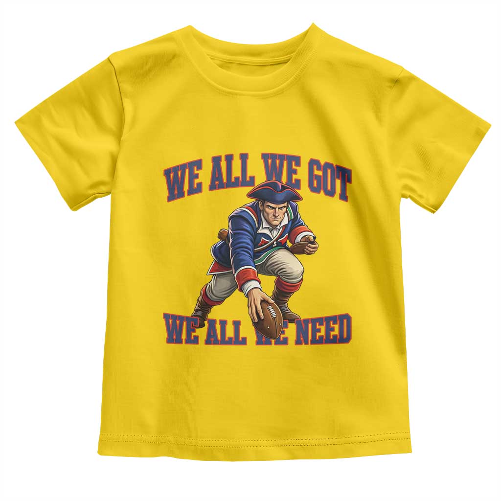 We All We Got We All We Need Toddler T Shirt Football Fan Supporter TS12 Daisy Print Your Wear