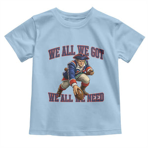 We All We Got We All We Need Toddler T Shirt Football Fan Supporter TS12 Light Blue Print Your Wear