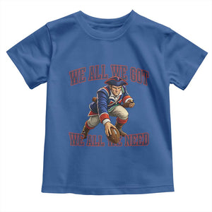 We All We Got We All We Need Toddler T Shirt Football Fan Supporter TS12 Royal Blue Print Your Wear