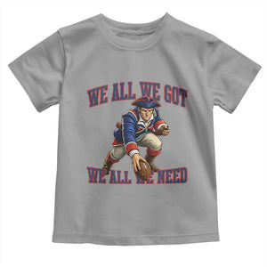 We All We Got We All We Need Toddler T Shirt Football Fan Supporter TS12 Sport Gray Print Your Wear