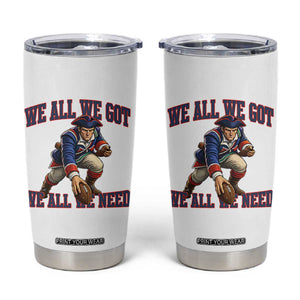 We All We Got We All We Need Tumbler Cup Football Fan Supporter TS12 White Print Your Wear