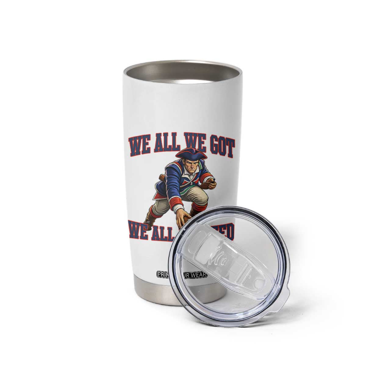 We All We Got We All We Need Tumbler Cup Football Fan Supporter TS12 Print Your Wear