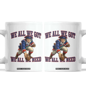 We All We Got We All We Need Coffee Mug Football Fan Supporter TS12 White Print Your Wear