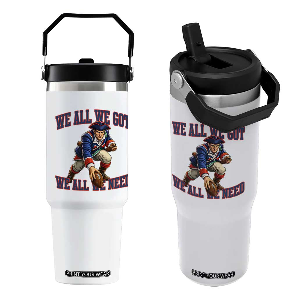 We All We Got We All We Need Flip Straw Tumbler Football Fan Supporter TS12 One Size: 30 oz White Print Your Wear