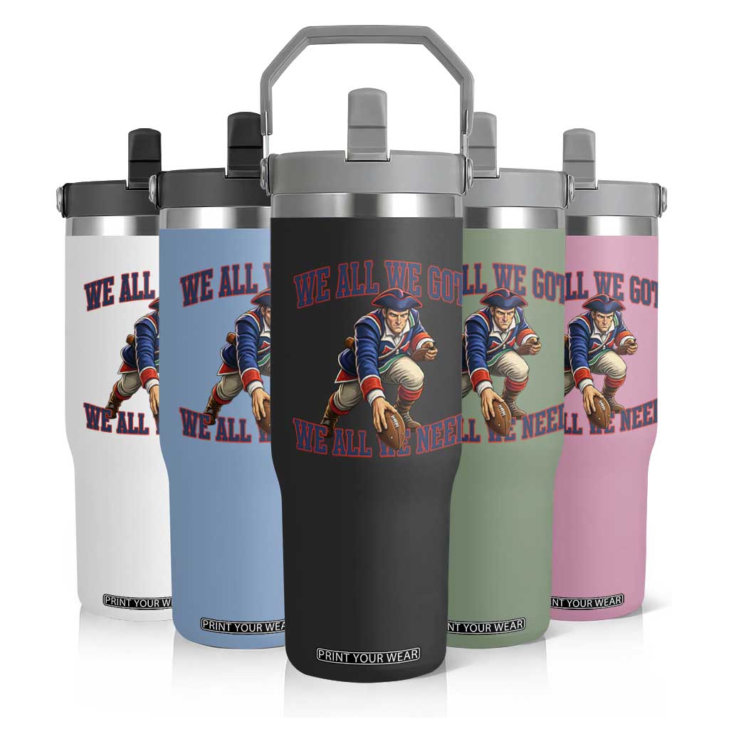 We All We Got We All We Need Flip Straw Tumbler Football Fan Supporter TS12 Print Your Wear