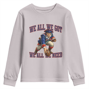 We All We Got We All We Need Youth Sweatshirt Football Fan Supporter TS12 Ice Gray Print Your Wear