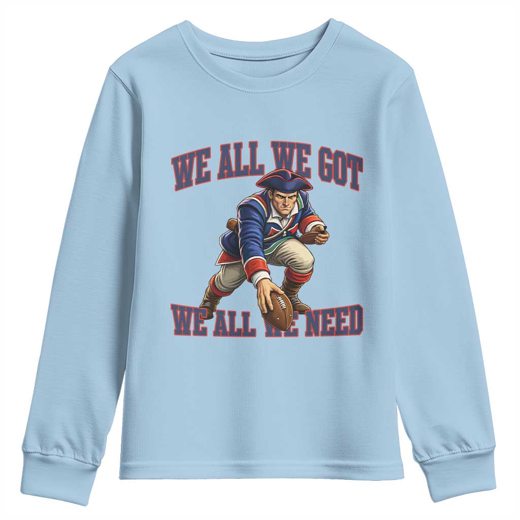 We All We Got We All We Need Youth Sweatshirt Football Fan Supporter TS12 Light Blue Print Your Wear