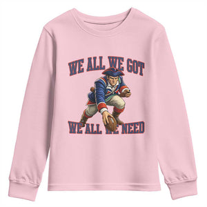 We All We Got We All We Need Youth Sweatshirt Football Fan Supporter TS12 Light Pink Print Your Wear