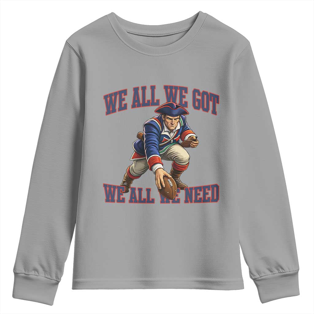 We All We Got We All We Need Youth Sweatshirt Football Fan Supporter TS12 Sport Gray Print Your Wear