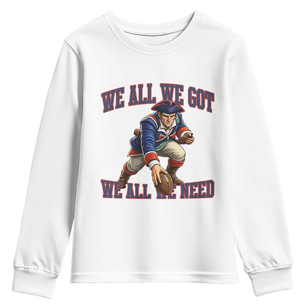 We All We Got We All We Need Youth Sweatshirt Football Fan Supporter TS12 White Print Your Wear