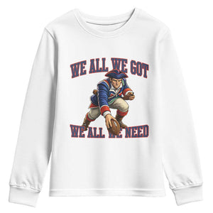 We All We Got We All We Need Youth Sweatshirt Football Fan Supporter TS12 White Print Your Wear