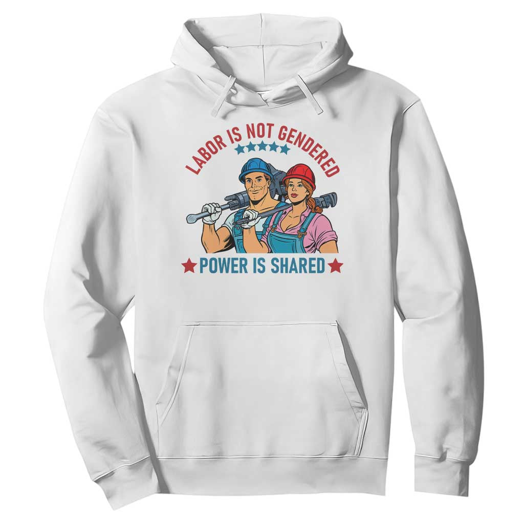 Labor Day Union Strong Feminism Hoodie Labor Is Not Gendered Power Is Shared TS12 White Print Your Wear