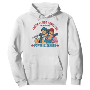 Labor Day Union Strong Feminism Hoodie Labor Is Not Gendered Power Is Shared TS12 White Print Your Wear
